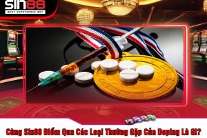 Cùng Sin88 Điểm Qua Các Loại Thường Gặp Của Doping Là Gì