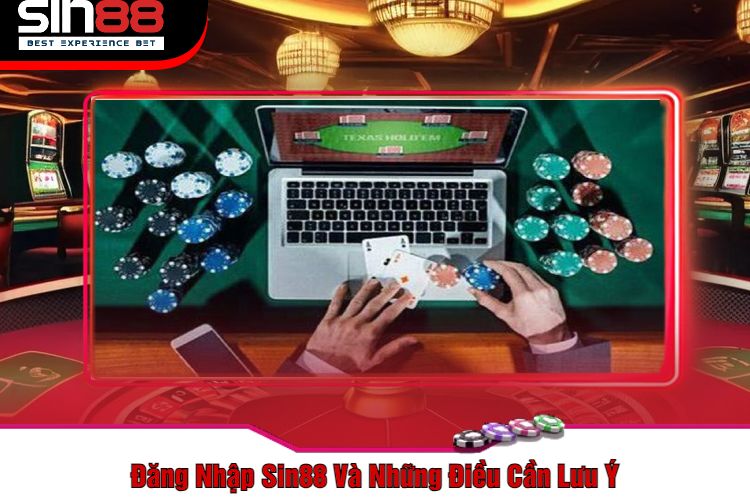 Đăng Nhập Sin88 Và Những Điều Cần Lưu Ý