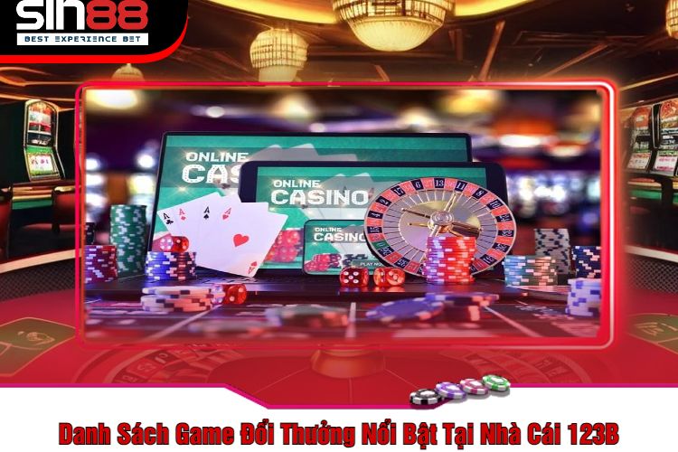 Danh Sách Game Đổi Thưởng Nổi Bật Tại Nhà Cái 123B