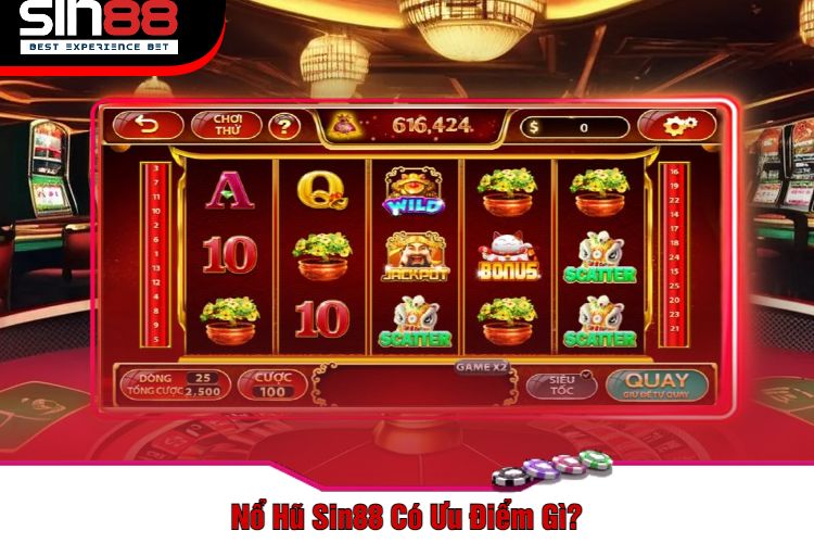 Nổ Hũ Sin88 Có Ưu Điểm Gì