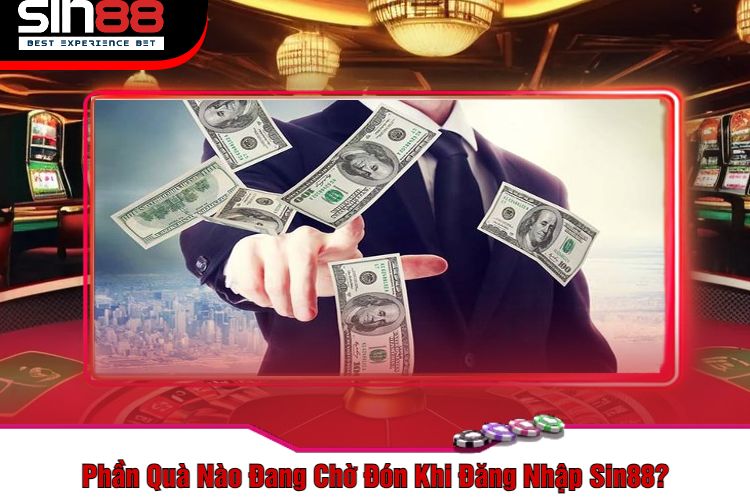 Phần Quà Nào Đang Chờ Đón Khi Đăng Nhập Sin88