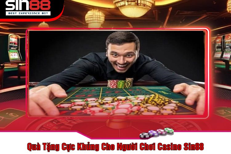 Quà Tặng Cực Khủng Cho Người Chơi Casino Sin88