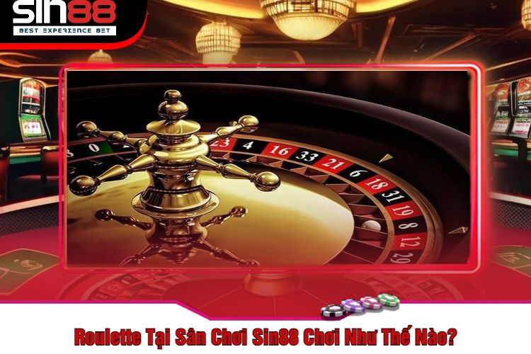 Roulette Tại Sân Chơi Sin88 Chơi Như Thế Nào