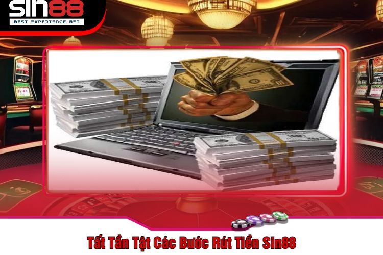 Tất Tần Tật Các Bước Rút Tiền Sin88