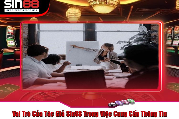 Vai Trò Của Tác Giả Sin88 Trong Việc Cung Cấp Thông Tin