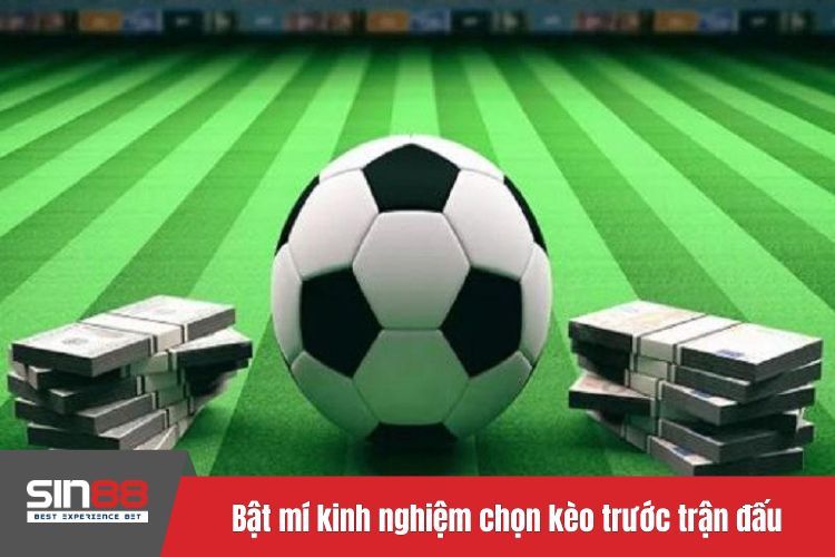 Bật mí kinh nghiệm chọn kèo trước trận đấu cực chuẩn