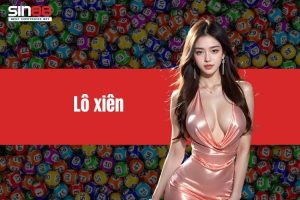 Lô xiên - Cách chơi hiệu quả và kinh nghiệm từ chuyên gia