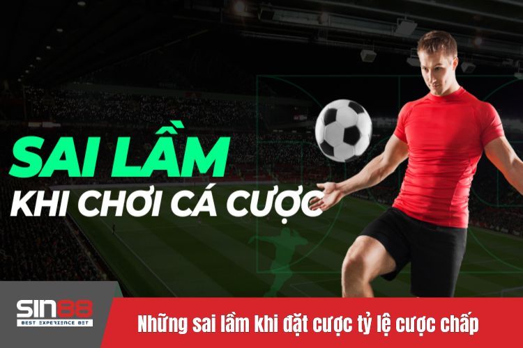 Những sai lầm cần tránh khi đặt cược tỷ lệ cược chấp