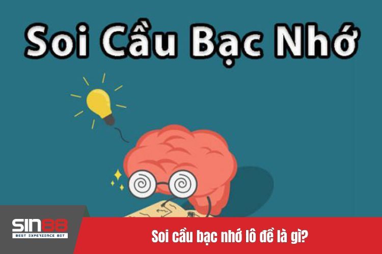 Soi cầu bạc nhớ lô đề là gì?