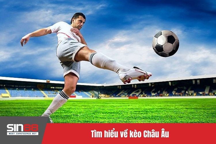 Tìm hiểu về kèo Châu Âu